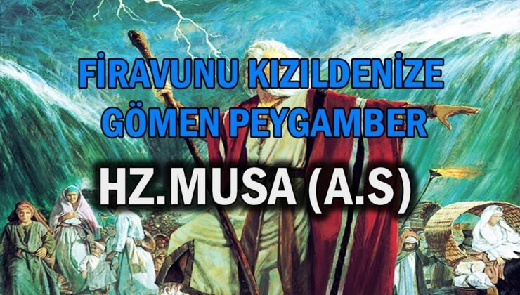 ALLAH İLE KONUŞAN KIZILDENİZ’İ İKİYE BÖLEN PEYGAMBER HZ MUSA