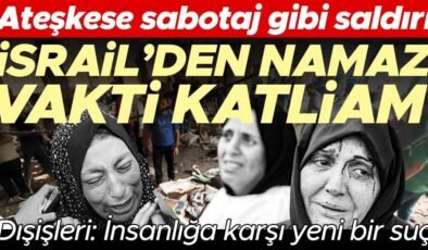 Ateşkese sabotaj gibi saldırı… İsrail’den namaz vakti katliam: En az 100 ölü