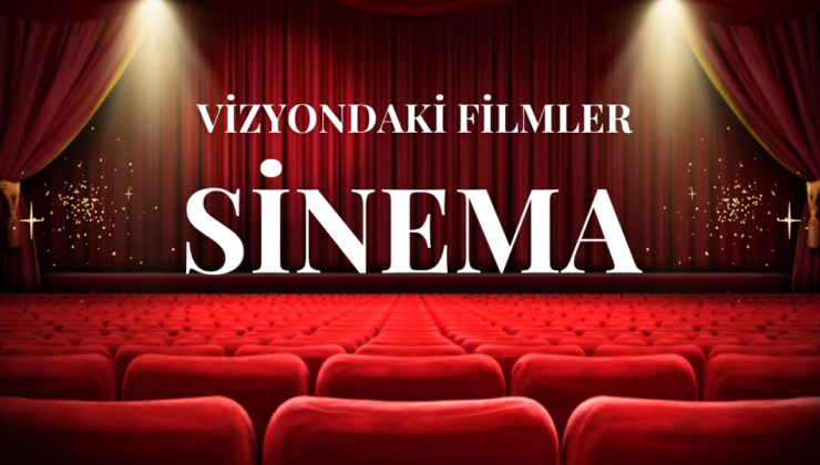 VİZYONDAKİ FİLMLER