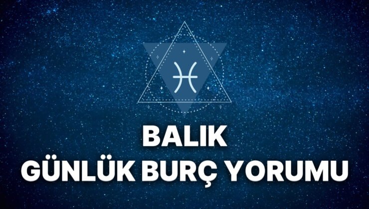 18 Eylül Balık Burcu Günlük Burç Yorumu