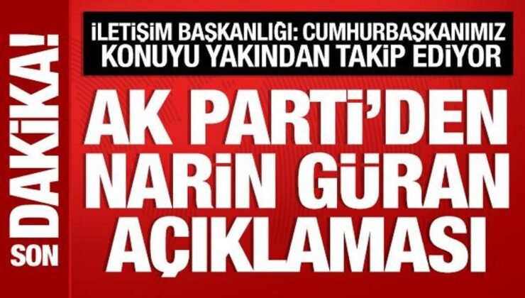 AK Parti’den Narin Güran açıklaması! İletişim Başkanlığı: Erdoğan yakından takip ediyor