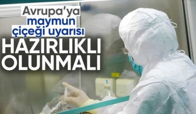 Avrupa’da M çiçeği virüsü alarmı: Hazırlıklı olunmalı