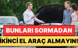 İkinci El Araba Almayı Düşünenler Dikkat: Aracı Satan Kişiye Mutlaka Sormanız Gereken 6 Soru