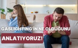 İlişkilerde Manipülasyonun Yeni Adı Olan “Gaslighting” Hakkında Bilmeniz Gereken 10 Şey