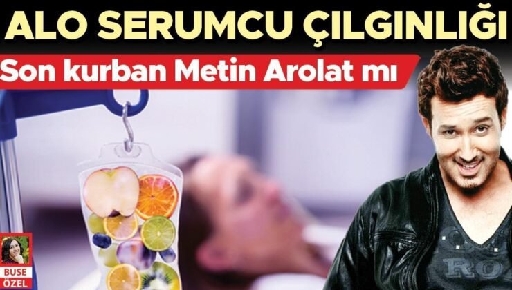 Metin Arolat kokteyl serum kurbanı mı?