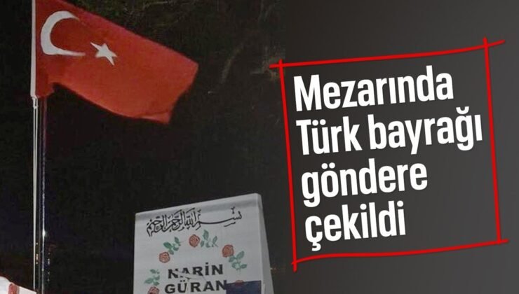 Narin’in mezarı başına Türk bayrağı dikildi