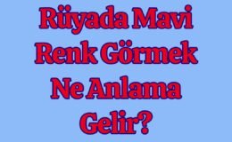 Rüyada Mavi Renk Görmek Ne Anlama Gelir?