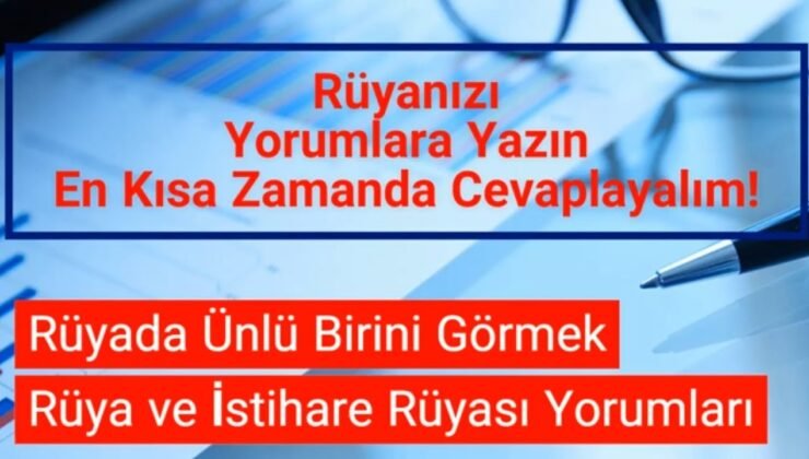 Rüyada Ünlü Birini Görmek Ne Anlama Geliyor ? – Rüya ve İstihare Yorumları