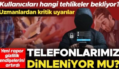 Yeni rapor gizlilik endişelerini artırdı: Telefonlarımız dinleniyor! Kullanıcıları hangi tehlikeler bekliyor? Nelere dikkat etmek gerekiyor?