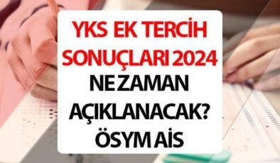 YKS ek tercih sonuçları ne zaman açıklanacak 2024, açıklandı mı? YKS ek tercih sorgulama (ÖSYM sonuç e-devlet)