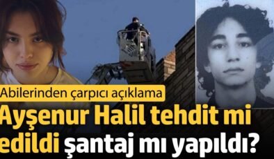 Ayşenur Halil tehdit mi edildi, şantaj mı yapıldı? ‘Abilerinden çarpıcı açıklama’