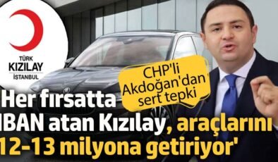 CHP’li Akdoğan: Her fırsatta IBAN atan Kızılay, 5 milyona alınabilecek arabaları 12-13 milyona getiriyor