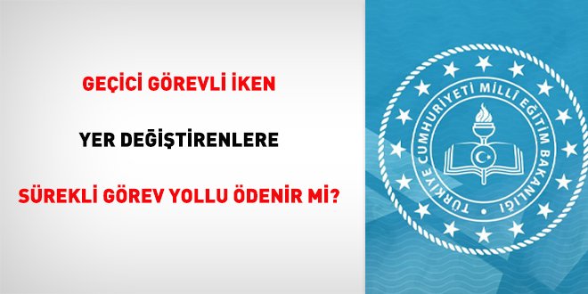 Geçici görevli iken yer değiştirenlere sürekli görev yollu ödenir mi?