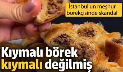 İstanbul’un meşhur börekçisinde skandal! Kıymalı börek kıymalı değilmiş