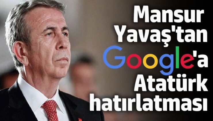 Mansur Yavaş’tan Google’a Atatürk hatırlatması