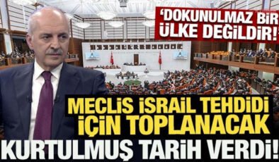 Meclis İsrail tehdidi için toplanacak: Kurtulmuş tarih verdi!