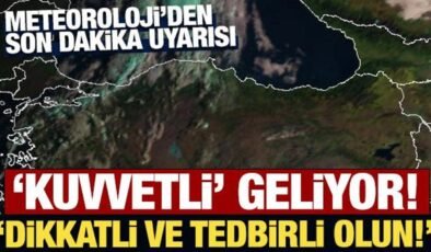 Meteoroloji’den son dakika kuvvetli yağış uyarısı!