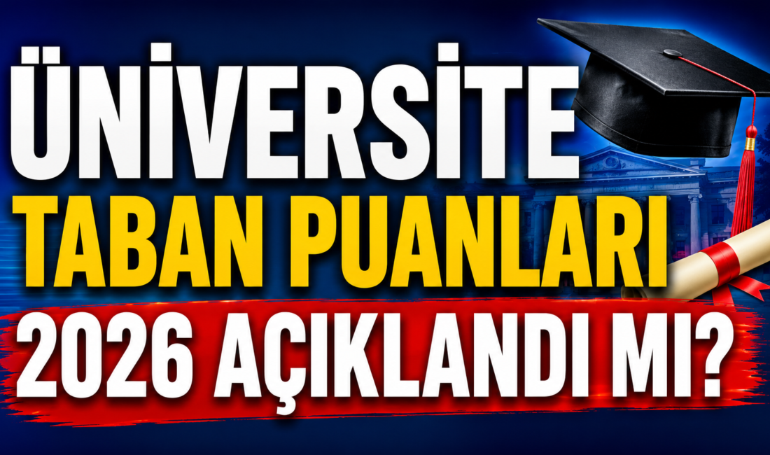 Üniversite Taban Puanları 2026 Açıklandı mı? 2 ve 4 Yıllık