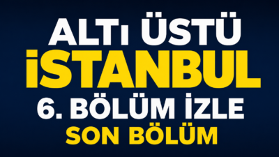Altı Üstü İstanbul 6. Bölüm İzle | Son Bölüm, Oyuncuları