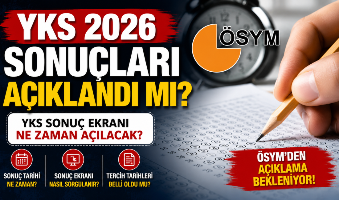 YKS 2026 Sonuçları Açıklandı mı? YÖK Atlas 2026, Tercih Robotu,