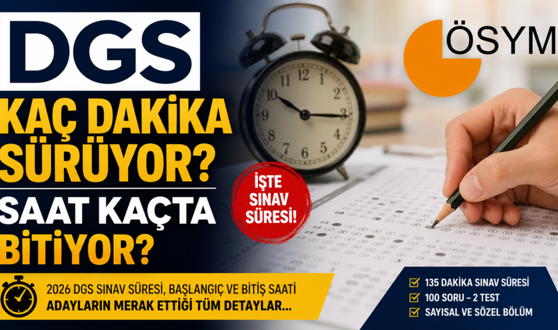 DGS Kaç Dakika Sürüyor? DGS Saat Kaçta Bitiyor? İşte Adayların
