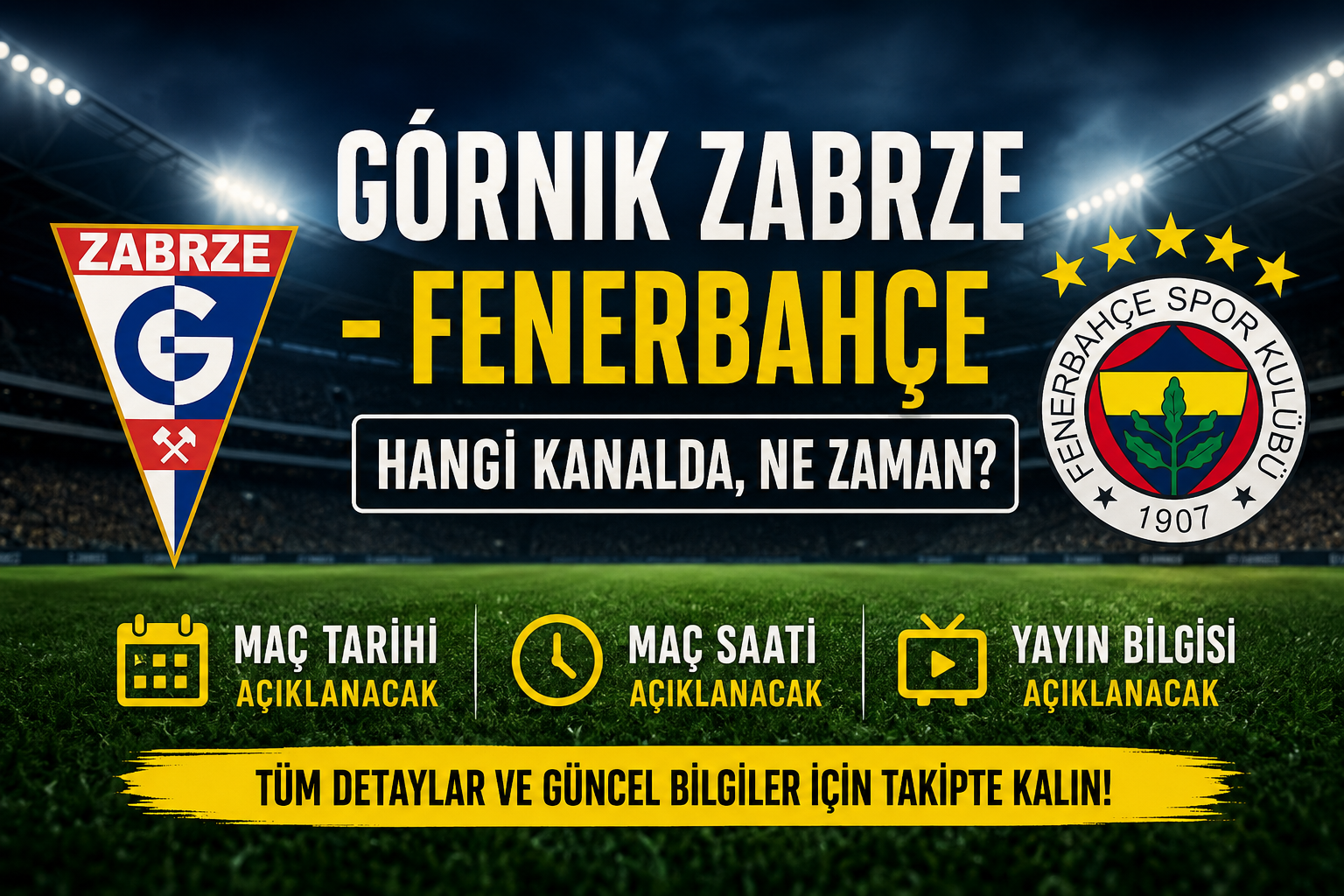 Górnik Zabrze - Fenerbahçe Hangi Kanalda Fenerbahçe Maçı Ne Zaman