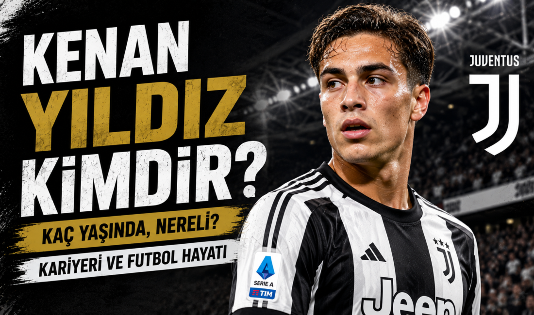 Kenan Yıldız Kimdir? Türk futbolunun son yıllarda yetiştirdiği en büyük