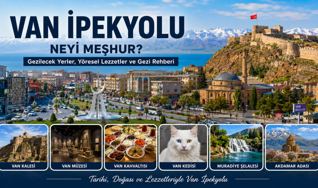 İpekyolu Neyi Meşhur? İpekyolu, Van’ın en hareketli ve en kalabalık