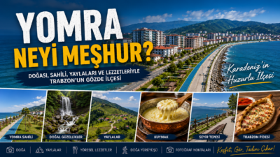 Yomra Neyi Meşhur? Gezilecek Yerler, Tarihi ve Gezi Rehberi Yomra