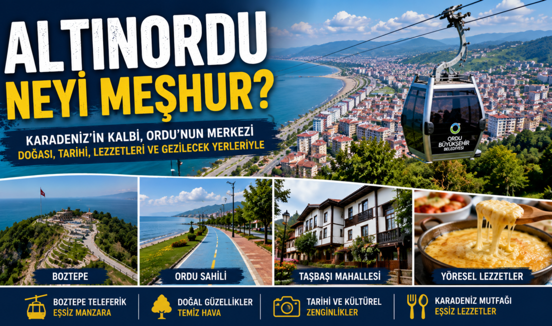 Altınordu Neyi Meşhur? Gezilecek Yerler, Tarihi ve Gezi Rehberi Karadeniz’in