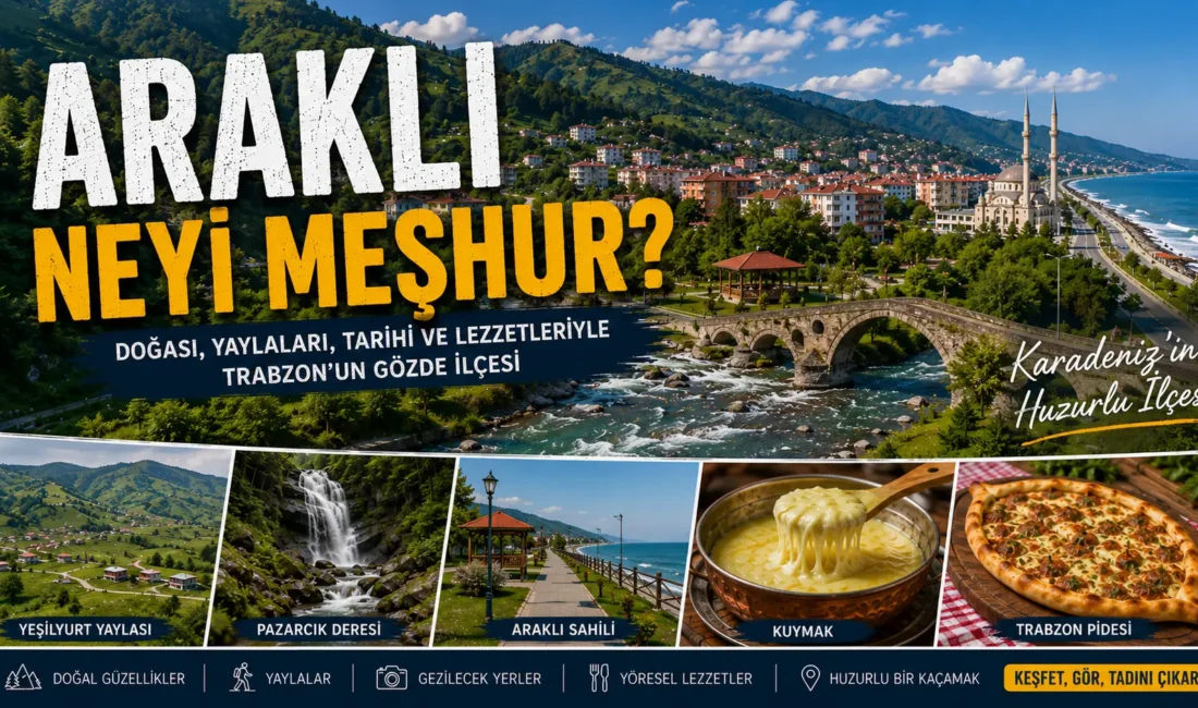Araklı Neyi Meşhur? Gezilecek Yerler, Tarihi ve Gezi Rehberi Araklı