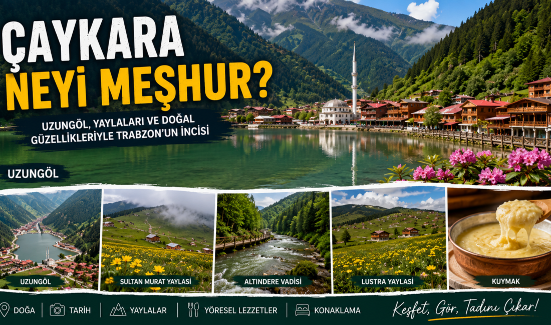 Çaykara Neyi Meşhur? Uzungöl, Gezilecek Yerler ve Gezi Rehberi Çaykara