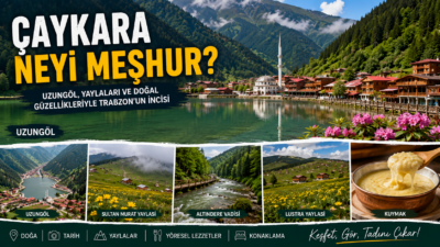 Çaykara Neyi Meşhur? Uzungöl, Gezilecek Yerler ve Gezi Rehberi Çaykara