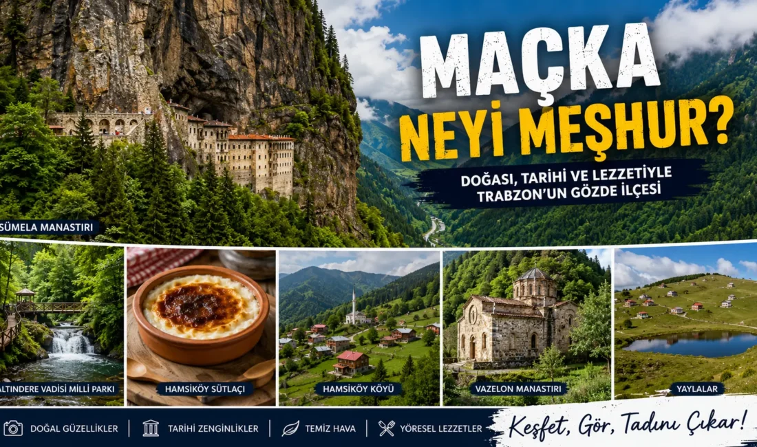 Maçka Neyi Meşhur? Gezilecek Yerler, Tarihi ve Gezi Rehberi Maçka