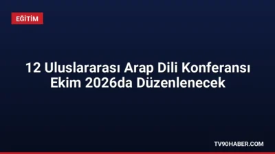 İslam İşbirliği Teşkilatı tarafından duyurulan 12. Uluslararası Arap Dili Konferansı,