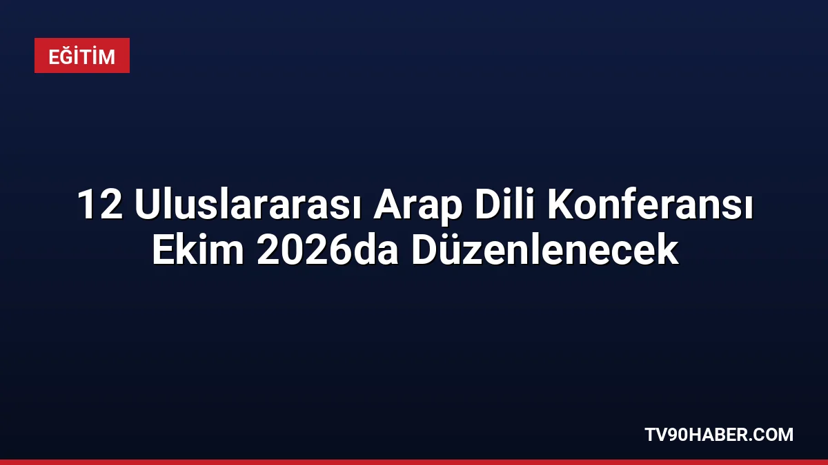 İslam İşbirliği Teşkilatı tarafından duyurulan 12. Uluslararası Arap Dili Konferansı,