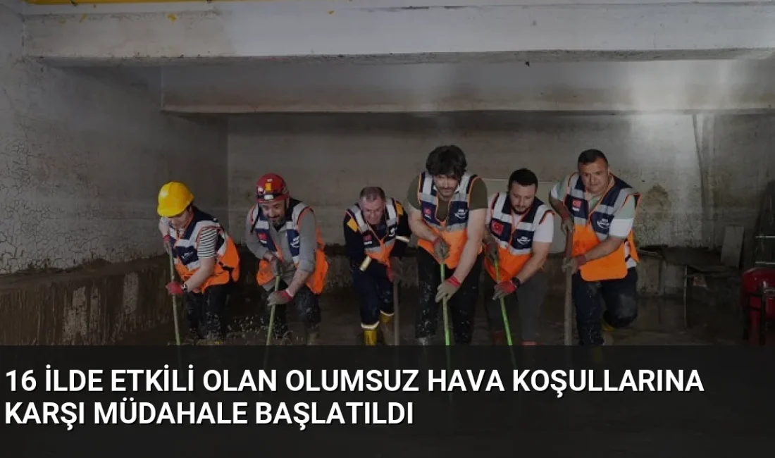 16 ilde etkili olan sağanak yağışlar sonrası AFAD koordinasyonunda 333
