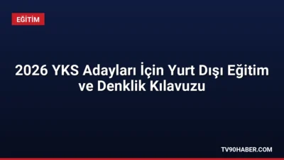 Yurt dışında eğitim almayı planlayan 2026 YKS adayları için YÖK'ten