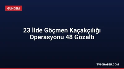 23 ilde düzenlenen operasyonlarda 48 göçmen kaçakçılığı organizatörü yakalandı. 31