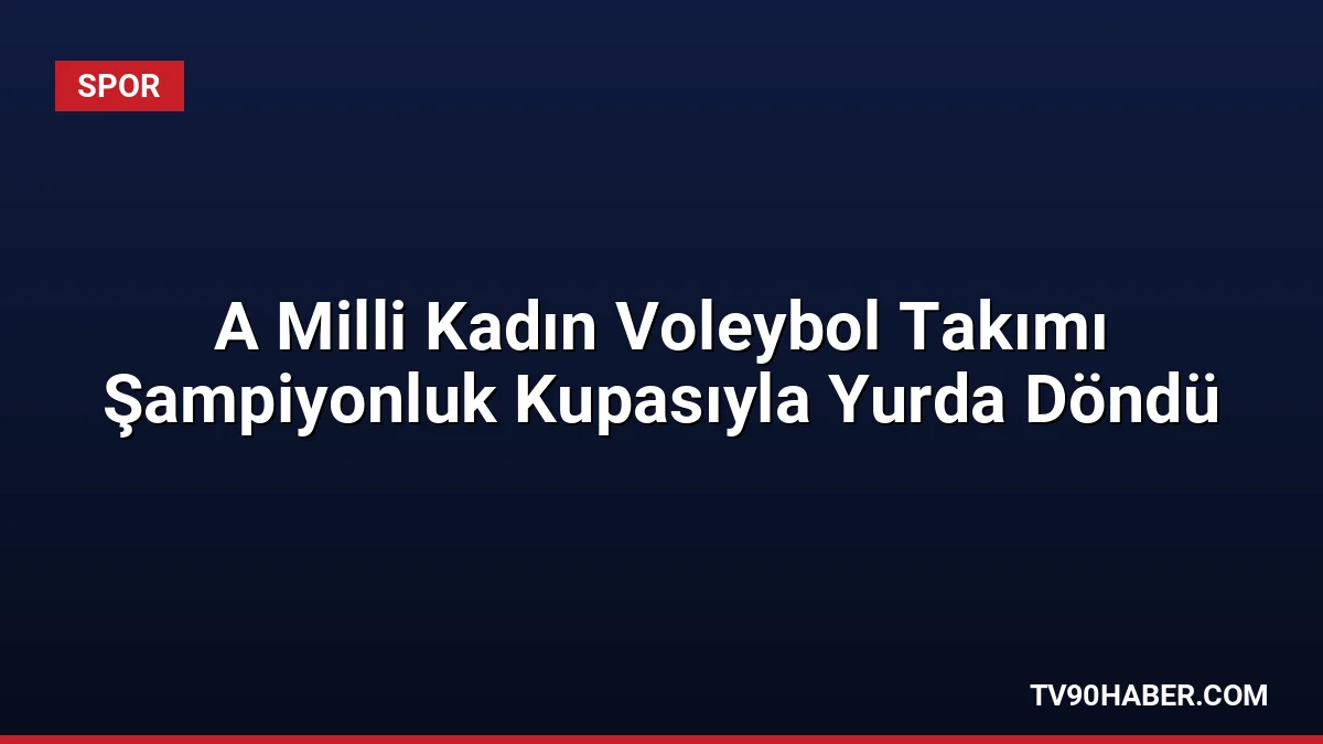 FIVB Milletler Ligi şampiyonu A Milli Kadın Voleybol Takımı, İstanbul'da