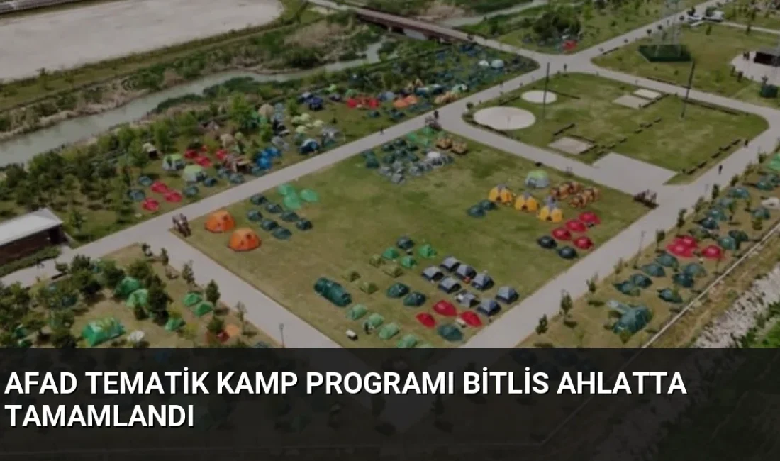 AFAD tarafından Bitlis Ahlat'ta düzenlenen 2026 Yılı Tematik Kamp Programı'na