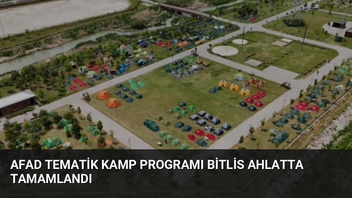 AFAD tarafından Bitlis Ahlat'ta düzenlenen 2026 Yılı Tematik Kamp Programı'na