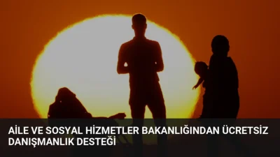 Aile ve Sosyal Hizmetler Bakanlığı, 81 ilde ailelere ücretsiz danışmanlık
