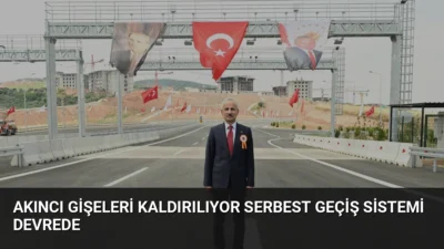 Akıncı Gişeleri'nde Serbest Geçiş Sistemi devreye alındı. Bakan Uraloğlu, yıl