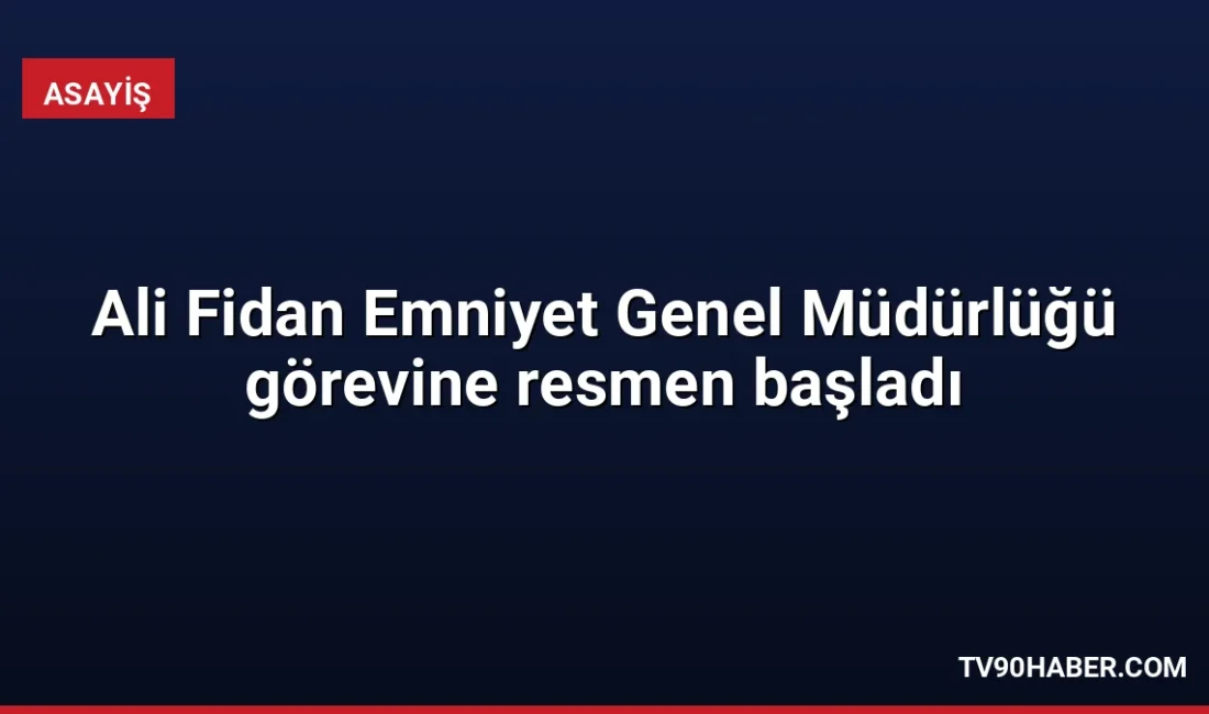 Cumhurbaşkanı Kararı ile Emniyet Genel Müdürü olarak atanan Ali Fidan,