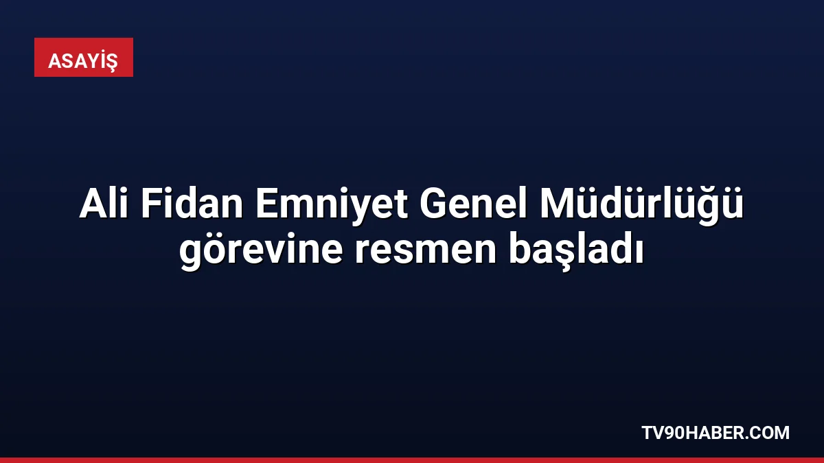Cumhurbaşkanı Kararı ile Emniyet Genel Müdürü olarak atanan Ali Fidan,