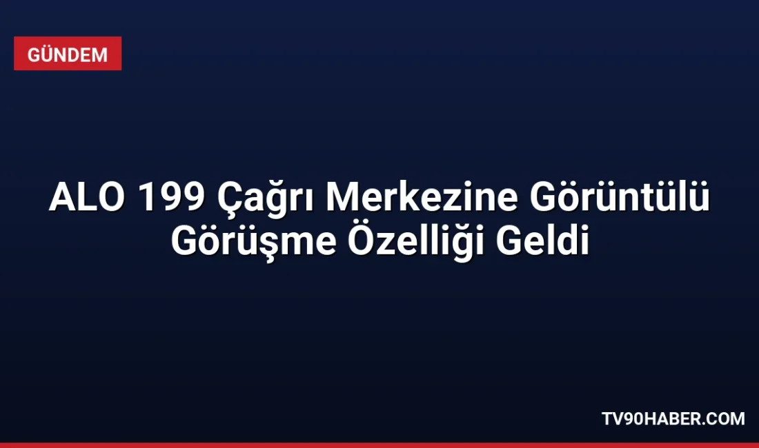İçişleri Bakanı Mustafa Çiftçi, ALO 199 Çağrı Merkezi'ne görüntülü görüşme