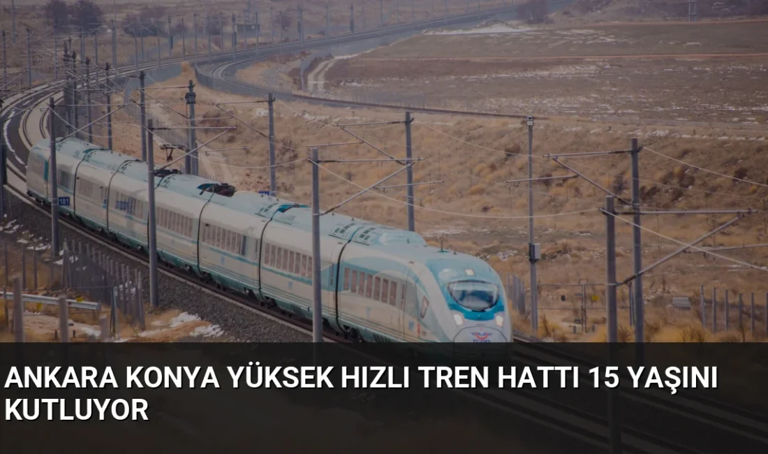 Ankara-Konya YHT Hattı 15 yılda 22,8 milyon yolcu taşıdı. Bakan