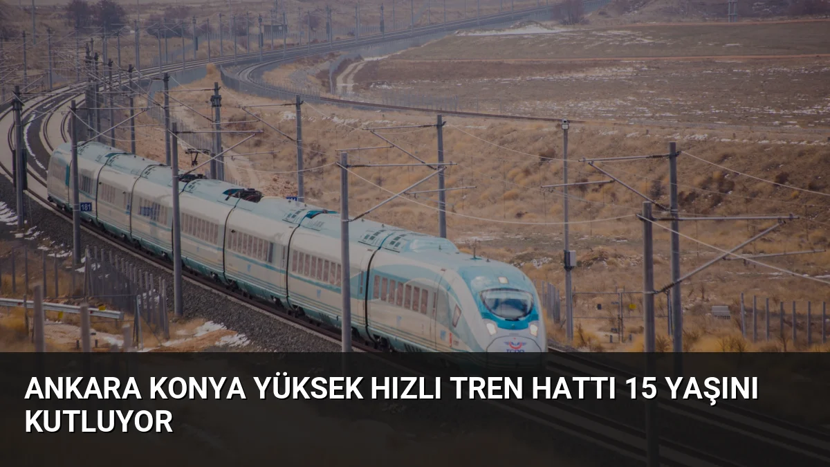 Ankara-Konya YHT Hattı 15 yılda 22,8 milyon yolcu taşıdı. Bakan