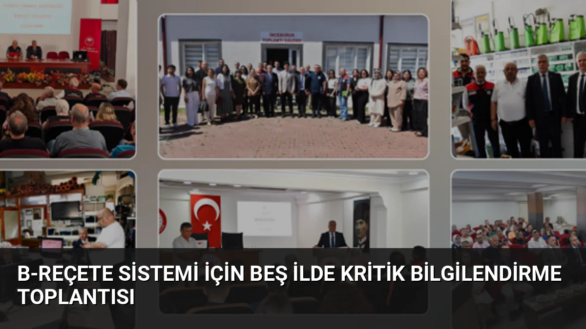 B-Reçete Sistemi'nin yaygınlaştırılması amacıyla beş ilde düzenlenen toplantılarda, sistemin işleyişi